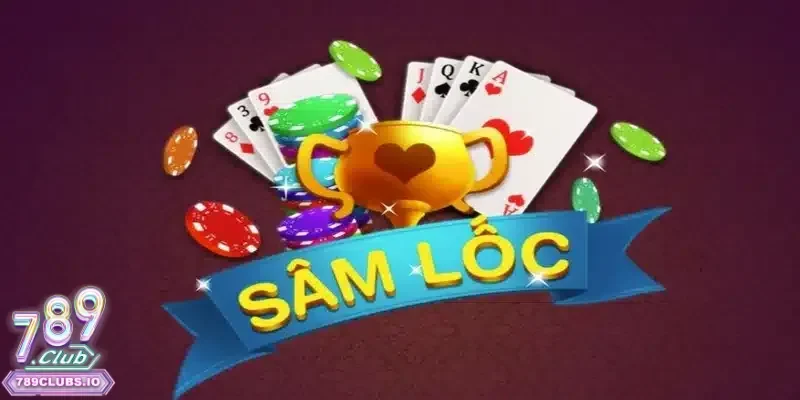 Game sâm lốc – Luật chơi 2025 và mẹo thắng từ cao thủ lão làng