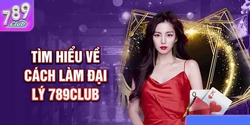 Đại lý 789Club có cơ hội nhận về hoa hồng hấp dẫn